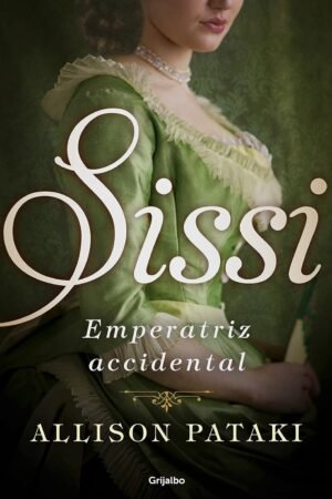 Sissi 1: Sissi emperatriz accidental de Allison Pataki