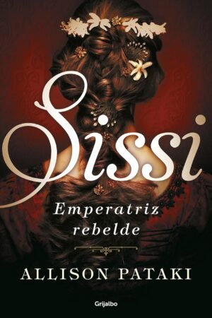Sissi 2: Sissi, emperatriz rebelde de Allison Pataki