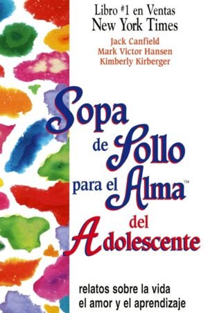 Sopa de Pollo para el Alma del Adolescente: Relatos sobre la vida, el amor y el aprendizaje de Jack Canfield