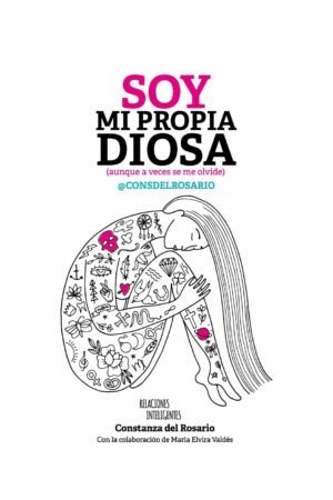 Soy mi propia Diosa: (aunque a veces se me olvide) de Constanza del Rosario Merino