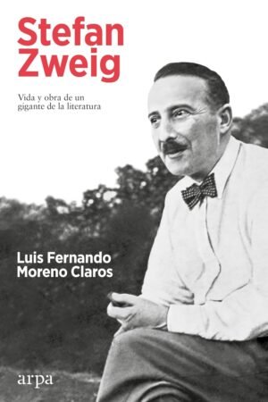 Stefan Zweig: Vida y obra de un gigante de la literatura de Moreno Claros