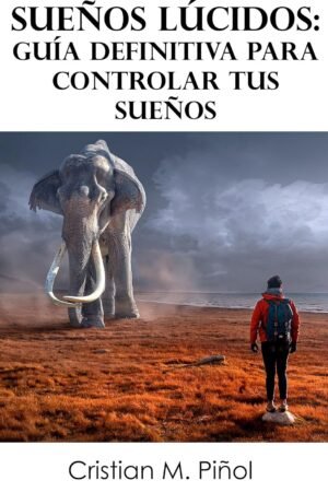 Sueños lúcidos: Guía definitiva para controlar tus sueños. Aprende a despertar dentro de tus sueños de Cristian M. Piñol