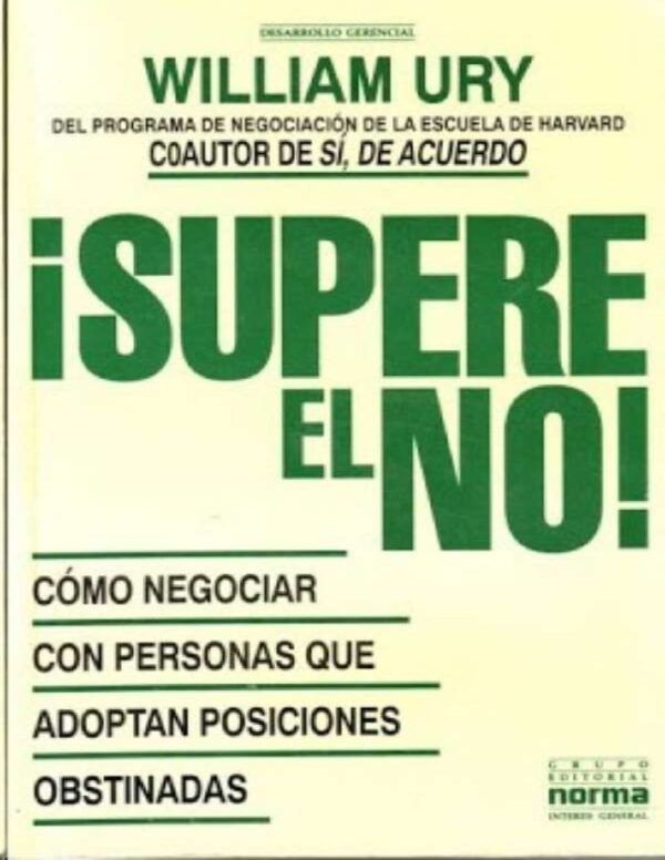 ¡Supere el NO!: Cómo negociar con personas que adoptan posiciones inflexibles de William Ury
