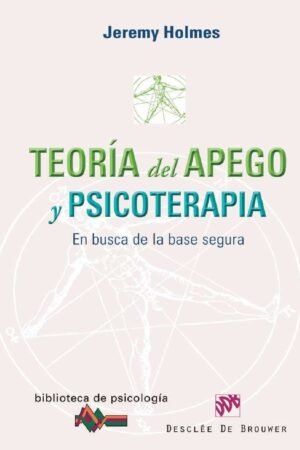 Teoría de apego y psicoterapia: En busca de la base segura de Jeremy Holmes
