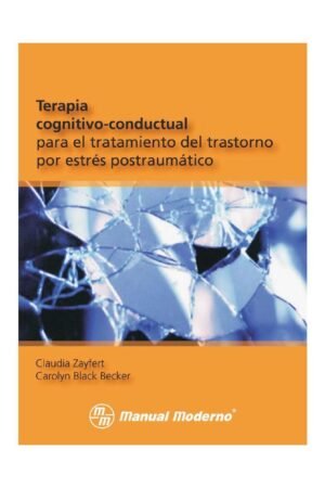 Terapia cognitivo-conductual para el trastorno de estrés postraumático: un enfoque de formulación de casos de Claudia Zayfert