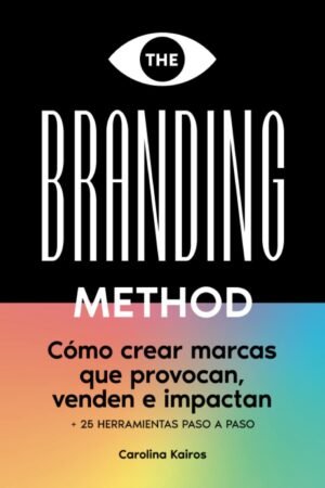 The Branding Method: Cómo crear marcas que provocan, venden e impactan de Carolina Kairos