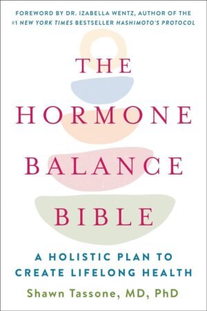 The Hormone Balance Bible by Shawn A. Tassone