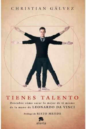 Tienes Talento: Descubre como sacar lo mejor de ti mismo de la mano de Leonardo Da Vinci de Christian Gálvez