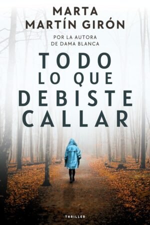 Todo lo que debiste callar de Marta Martín Girón