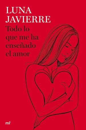 Todo lo que me ha enseñado el amor de Luna Javierre