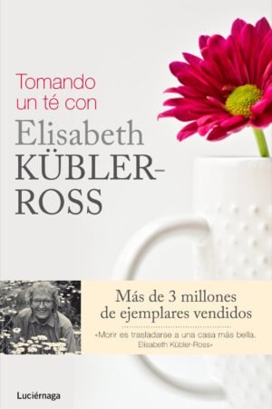 Tomando un té con Elisabeth Kübler-Ross de Ken Ross