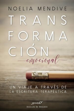 Transformación emocional. Un viaje a través de la escritura terapéutica de Noelia Mendive