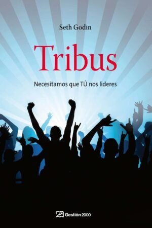 Tribus: Necesitamos que tú nos lideres de Seth Godin