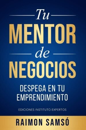 Tu Mentor de Negocios: Despega en tu Emprendimiento de Raimon Samsó