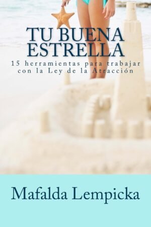Tu buena estrella: 15 herramientas para trabajar con la Ley de la Atracción de Mafalda Lempicka
