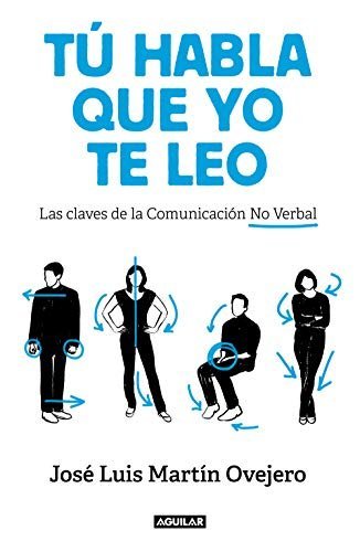 Tú habla, que yo te leo: Las claves de la comunicación no verbal de José Luis Martin Ovejero 1 Tú habla, que yo te leo: Las claves de la comunicación no verbal de José Luis Martin Ovejero