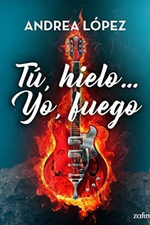 Tú, hielo... Yo, fuego de Andrea López