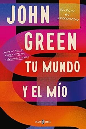 Tu mundo y el mío: Postales del Antropoceno de John Green