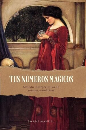 Tus Números Mágicos: Método interpretativo de señales numéricas de Swami Manuel