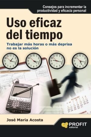 Uso Eficaz Del Tiempo: Como Alcanzar El Éxito Sin Estres de José María Acosta Vera