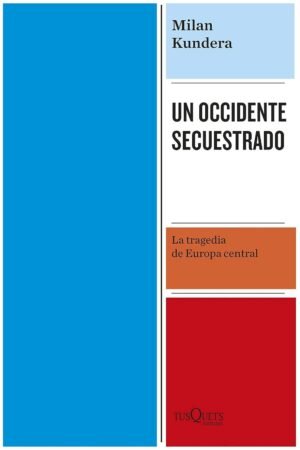 Un Occidente secuestrado: La tragedia de Europa Central de Milan Kundera