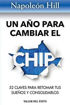 Un año para cambiar el chip: 52 claves para retomar tus sueños y consolidarlos de Napoleón Hill