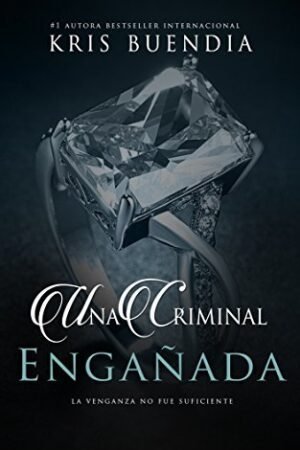 Una criminal engañada de Kris Buendia