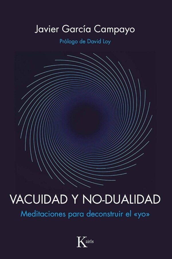 Vacuidad y no-dualidad: Meditaciones para deconstruir el "yo" de Javier Garcia Campayo