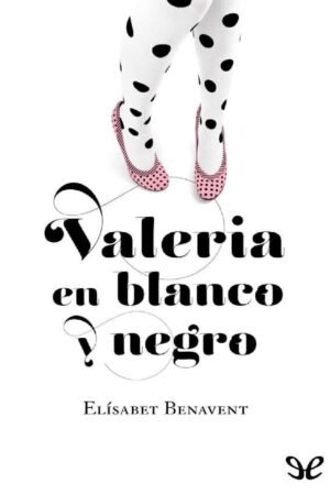 Valeria 3: Valeria en blanco y negro de Elísabet Benavent