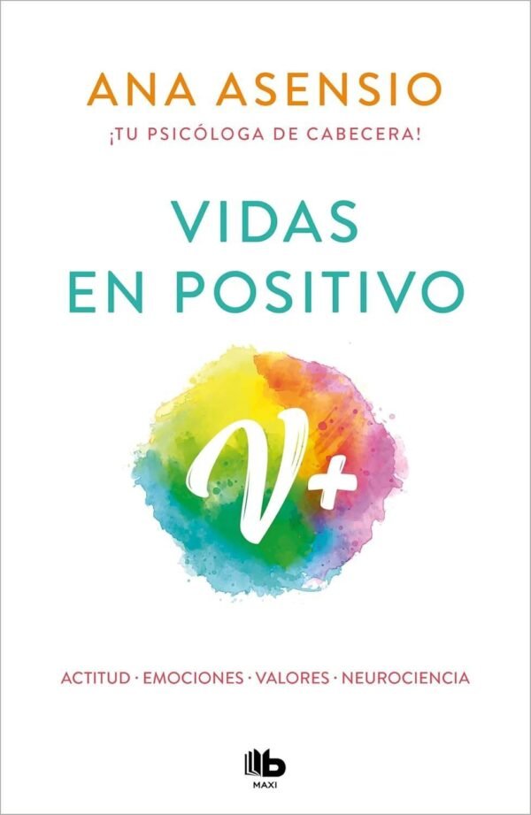 Vidas en positivo: Actitud · Emociones · Valores · Neurociecia de Ana Asensio