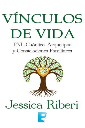 Vínculos de vida: PNL Cuántica, Arquetipos y Constelaciones Familiares de Jessica Riberi