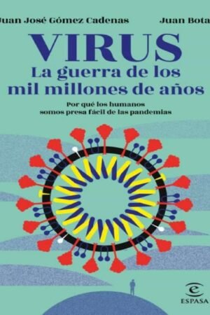 Virus. La guerra de los mil millones de años: Por qué los humanos somos presa fácil de las pandemias de Juan José Gómez Cadenas