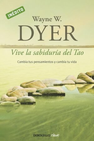 Vive la sabiduria del Tao de Wayne W. Dyer