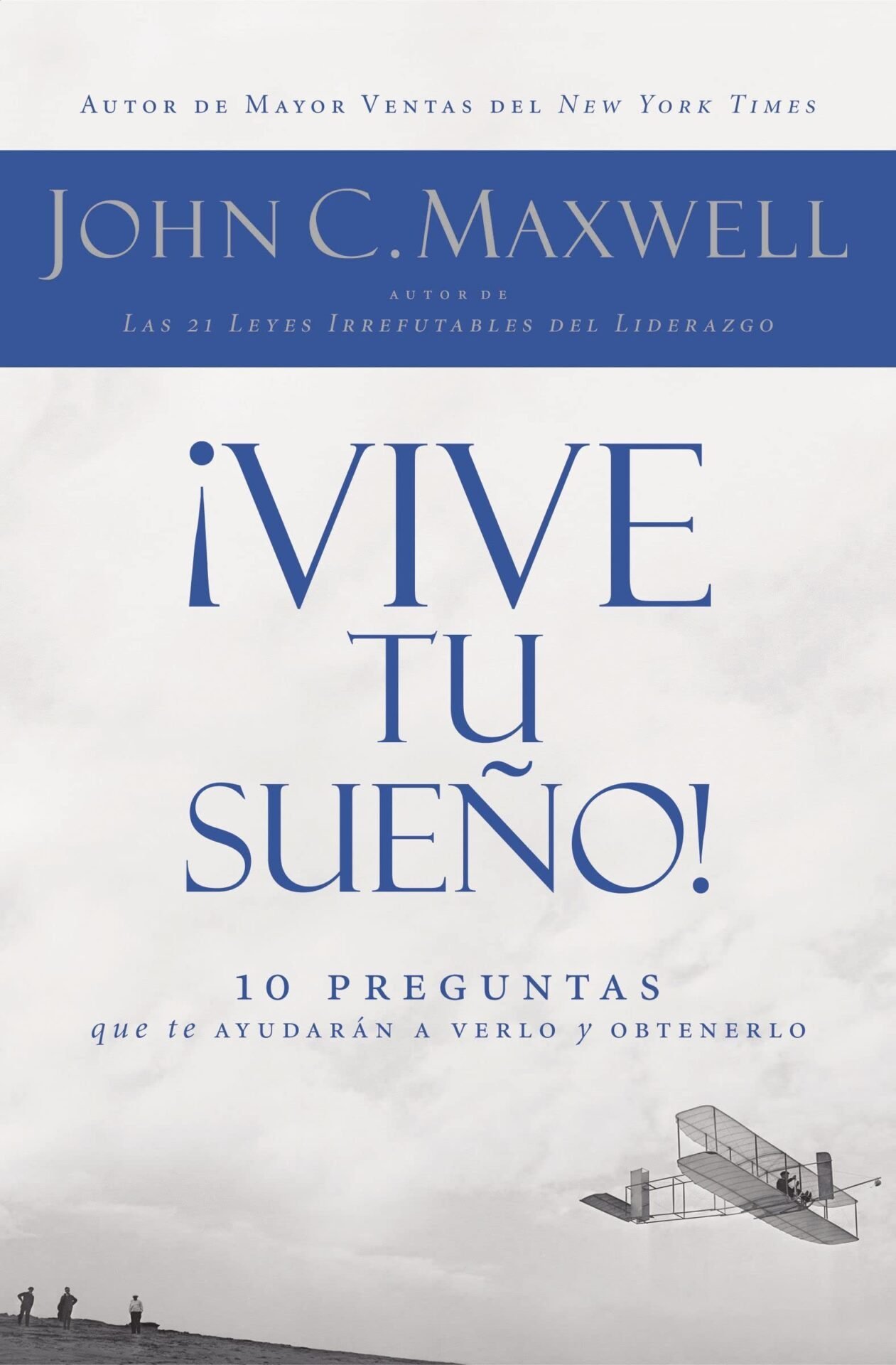 Vive tu sueño: 10 preguntas que te ayudarán a verlo y obtenerlo de John C. Maxwell 1 Vive tu sueño: 10 preguntas que te ayudarán a verlo y obtenerlo de John C. Maxwell
