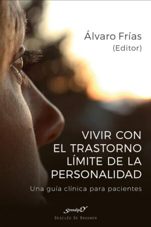 Vivir con el Trastorno Límite de Personalidad. Una guía clínica para pacientes de Álvaro Frías