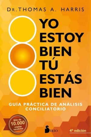 Yo estoy bien, tu estás bien: Guía práctica de análisis conciliatorio de Dr. Thomas A. Harris