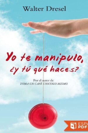 Yo te manipulo ¿y tú qué haces? de Walter Dresel