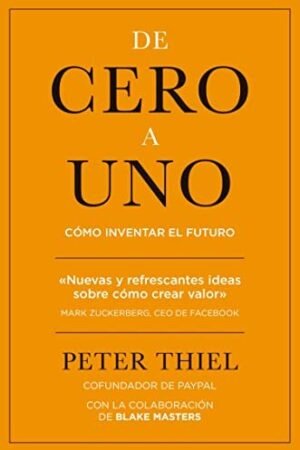 De cero a uno: Cómo inventar el futuro de Peter Thiel