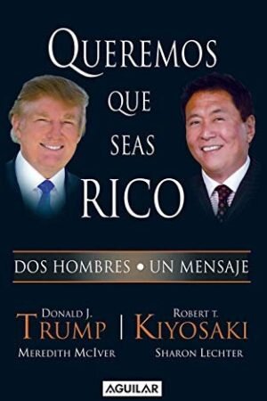 Queremos que seas rico de Donald Trump & Robert T. Kiyosaki