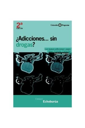 ¿Adicciones. . . Sin Drogas?. Las nuevas adicciones: Juego, sexo,comida, compras, trabajo,internet de Enrique Echeburua