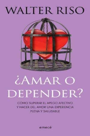 ¿Amar o depender? de Walter Riso