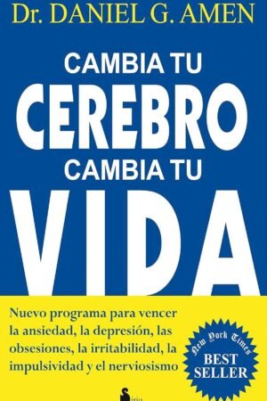 Cambia tu cerebro, cambia tu vida de Daniel G. Amen