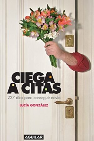 Ciega a citas: 227 días para conseguir novio de Carolina Aguirre