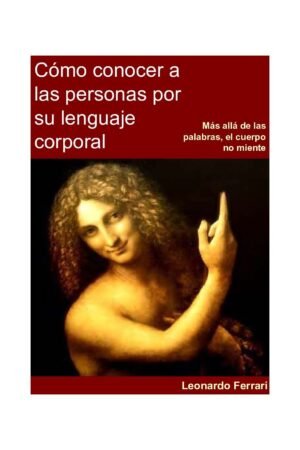 Cómo conocer a las personas por su lenguaje corporal de Leonardo Ferrari
