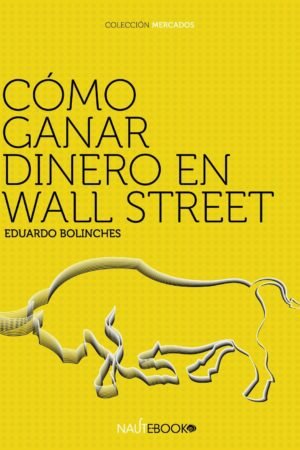 Cómo ganar dinero en Wall Street de Eduardo Bolinches