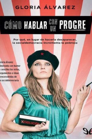 Cómo Hablar con un Progre de Gloria Álvarez
