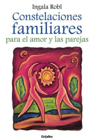 Constelaciones familiares para el amor y las parejas de Ingala Robl