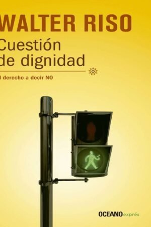 Cuestión de dignidad: El derecho a decir no de Walter Riso