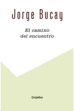 El Camino del Encuentro: Un Ensayo Acerca del Amor de Jorge Bucay