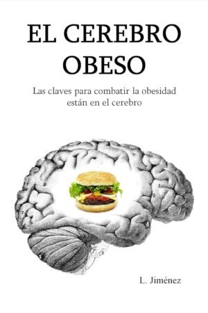 El Cerebro Obeso: Las claves para combatir la obesidad están en el cerebro de L. Jiménez